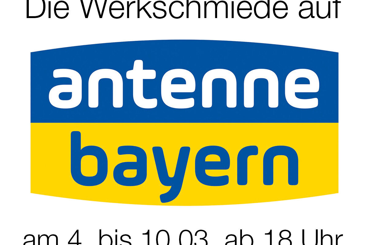 Die Werkschmiede kommt auf Antenne Bayern am 4. bis 10.03. ab 18 Uhr.